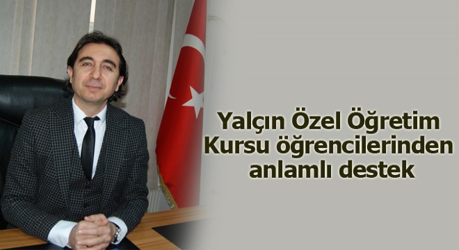 Yalçın Özel Öğretim Kursu öğrencilerinden anlamlı destek